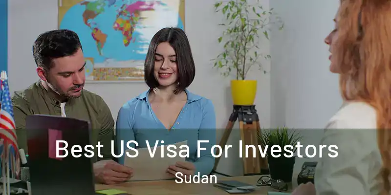  Best US Visa For Investors Sudan