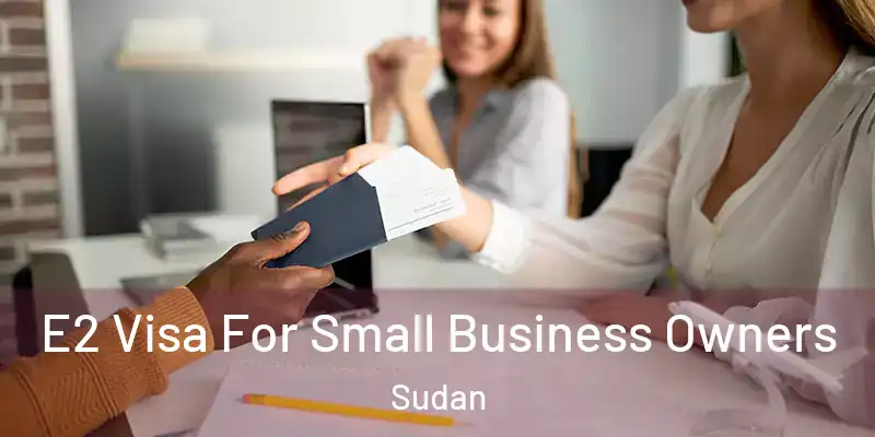  E2 Visa For Small Business Owners Sudan