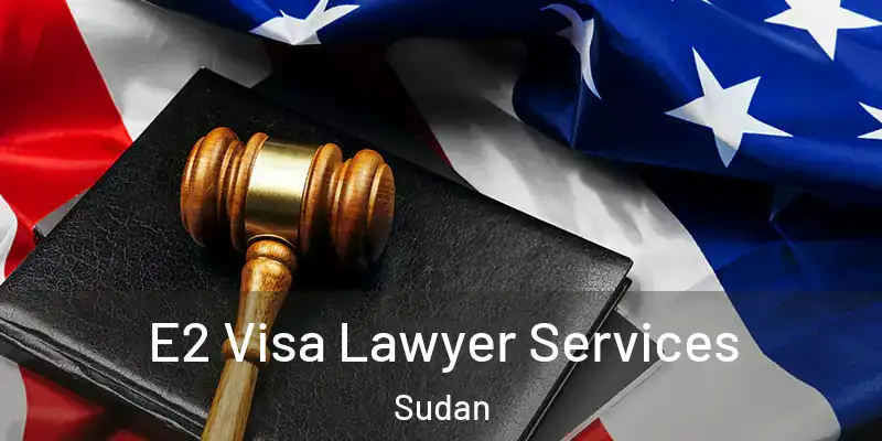  E2 Visa Lawyer Services Sudan
