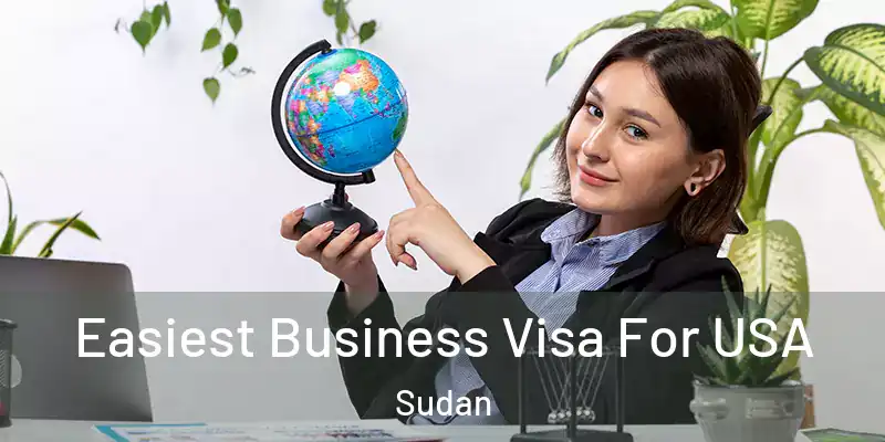  Easiest Business Visa For USA Sudan