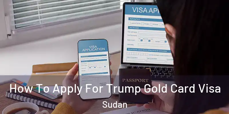  How To Apply For Trump Gold Card Visa Sudan