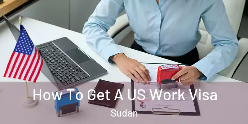  How To Get A US Work Visa Sudan
