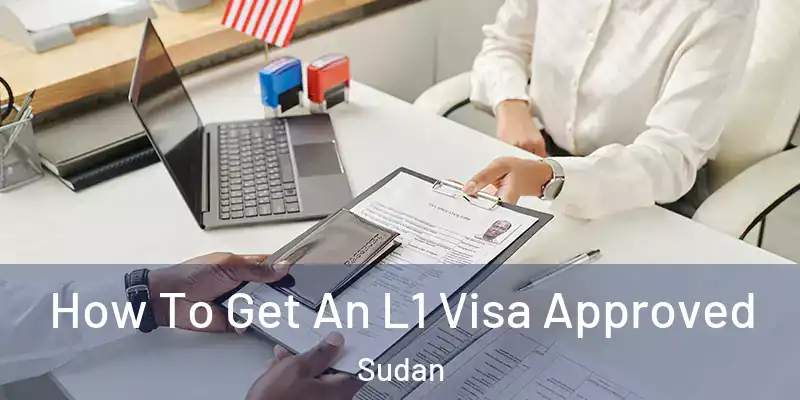  How To Get An L1 Visa Approved Sudan