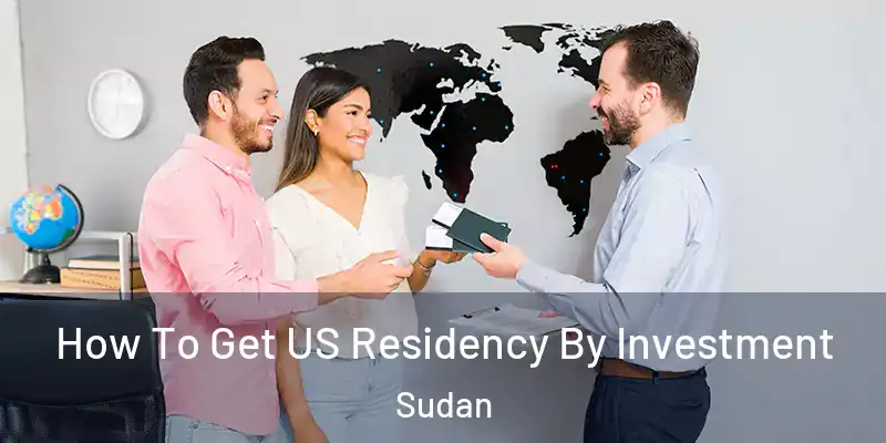  How To Get US Residency By Investment Sudan