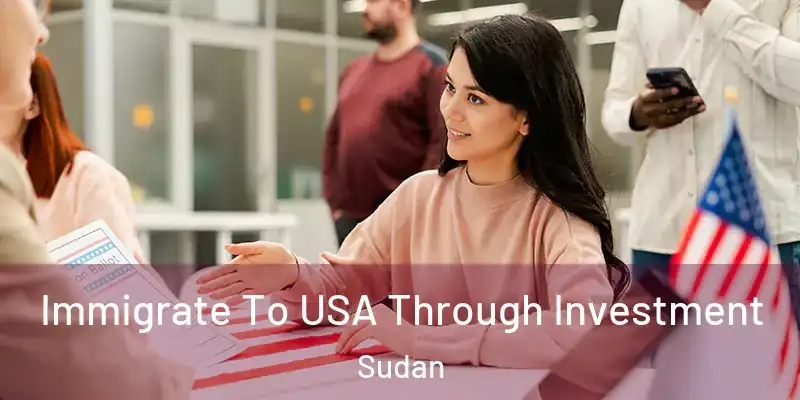  Immigrate To USA Through Investment Sudan