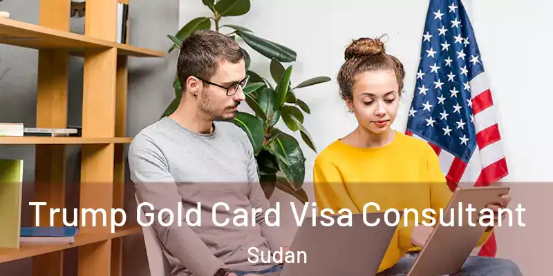  Trump Gold Card Visa Consultant Sudan